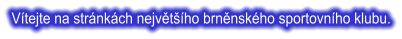 Vítejte na stránkách největšího brněnského sportovního klubu.